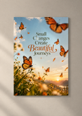Orange butterflies over a meadow of white flowers at sunrise with the words Small Changes Create Beautiful Journeys, poster on a plain wall