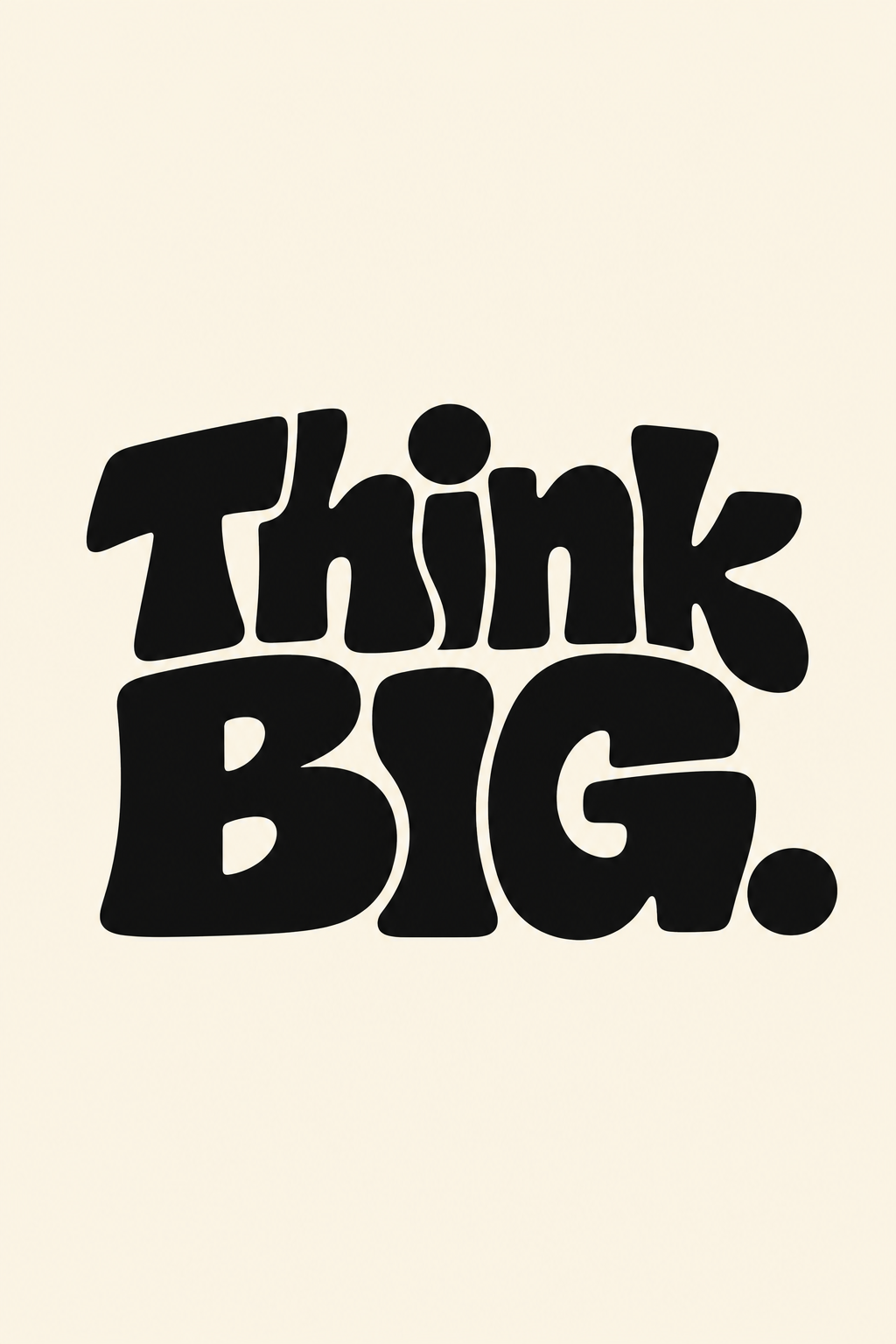 Chunky black Think BIG. lettering on a plain cream background, full artwork